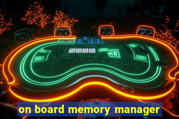 on board memory manager